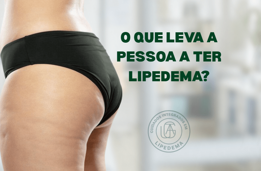 O que leva a pessoa a ter lipedema