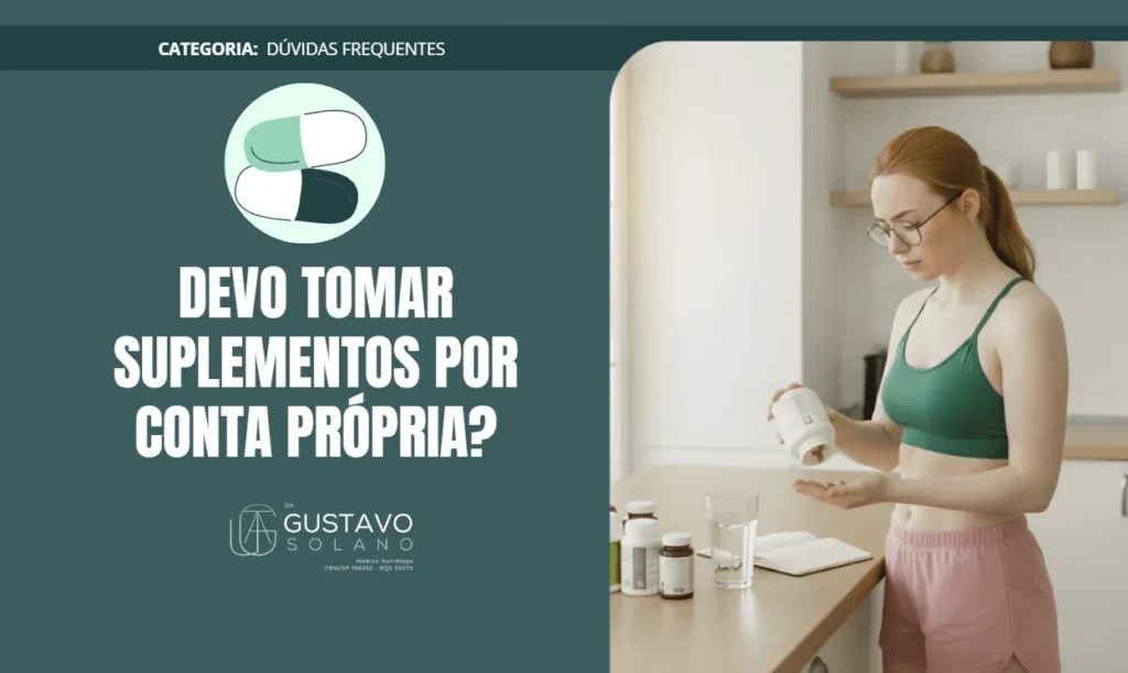 Devo tomar suplementos por conta própria? Riscos, mitos e quando realmente vale a pena